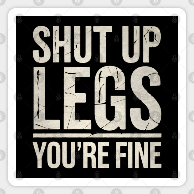 Shut Up Legs Magnet by MakerMind8.2